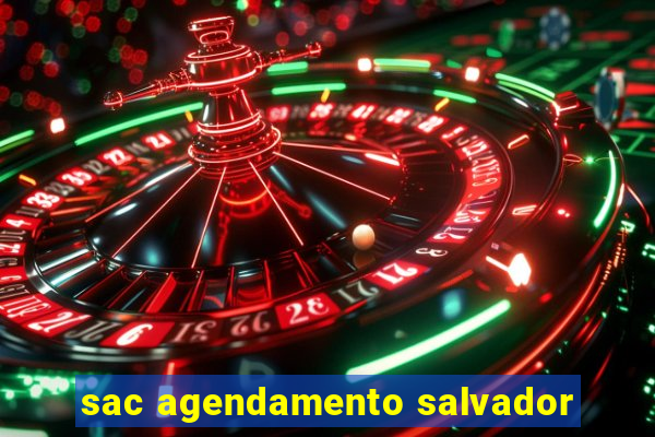 sac agendamento salvador