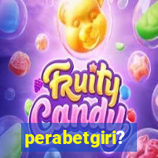 perabetgiri?