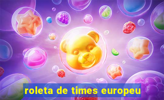 roleta de times europeu