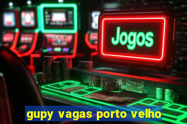 gupy vagas porto velho