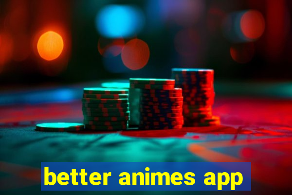 better animes app