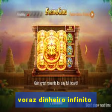 voraz dinheiro infinito