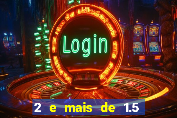 2 e mais de 1.5 betano o que significa