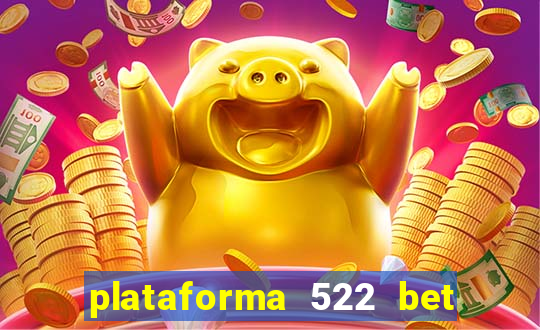 plataforma 522 bet é confiável