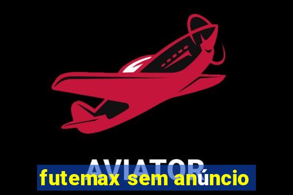 futemax sem anúncio