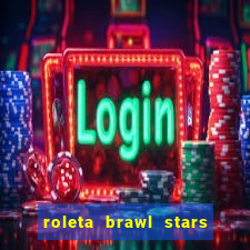 roleta brawl stars 2024 84 brawlers