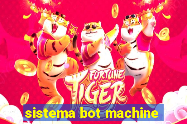 sistema bot machine