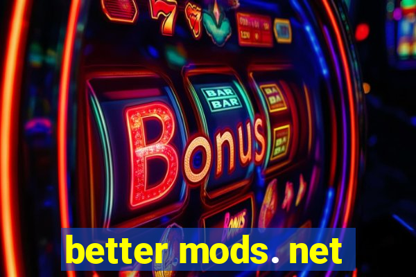 better mods. net