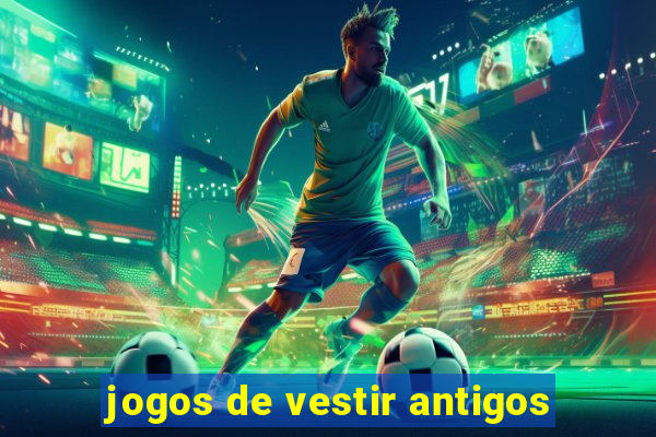 jogos de vestir antigos