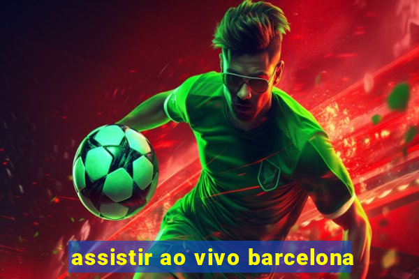 assistir ao vivo barcelona