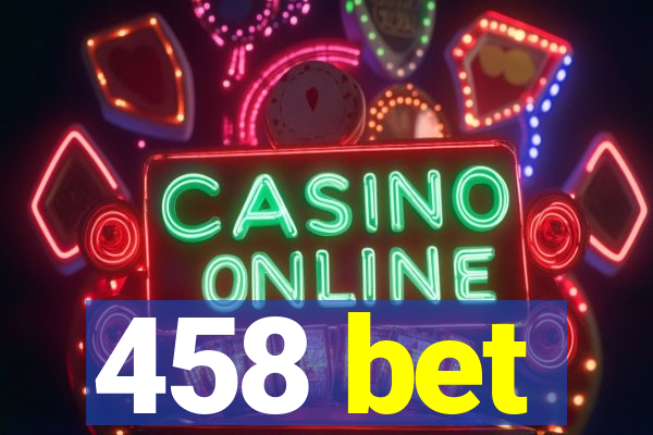 458 bet