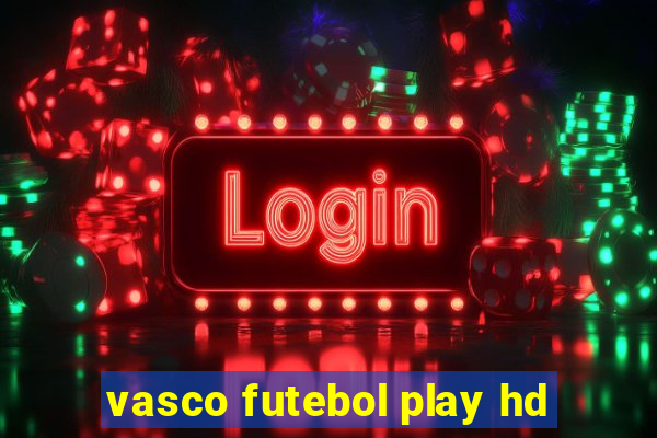 vasco futebol play hd