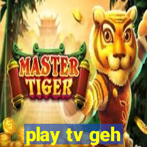 play tv geh