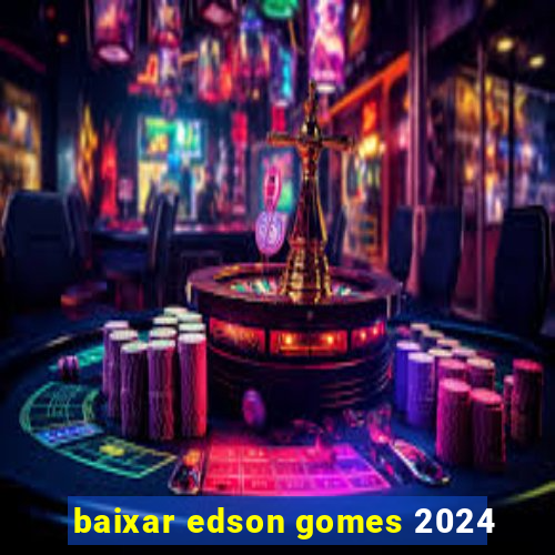 baixar edson gomes 2024