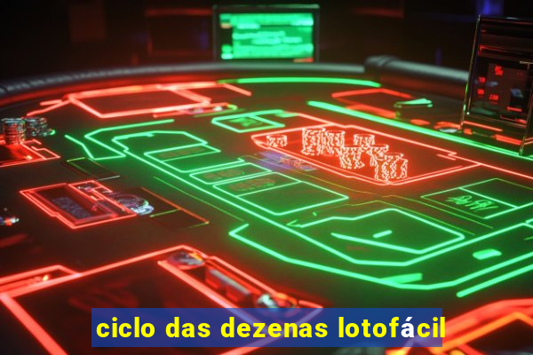 ciclo das dezenas lotofácil