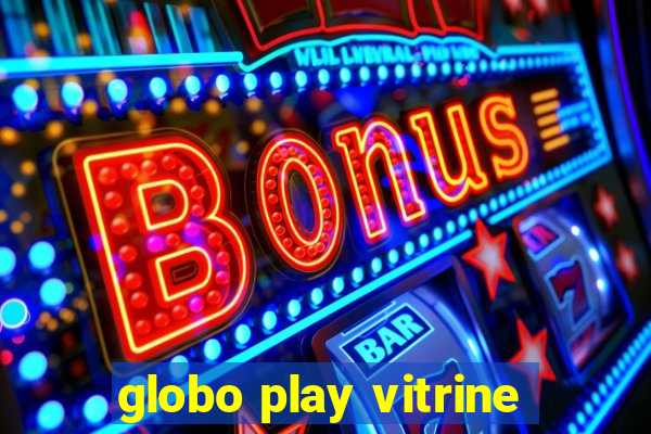 globo play vitrine