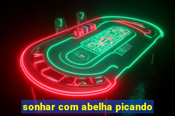 sonhar com abelha picando