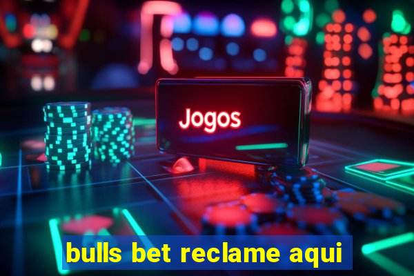 bulls bet reclame aqui