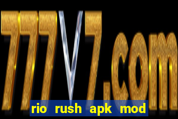 rio rush apk mod dinheiro infinito