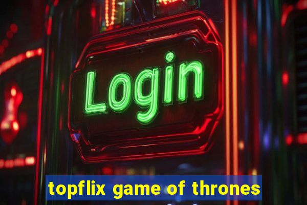 topflix game of thrones