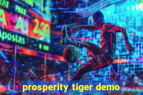 prosperity tiger demo