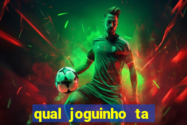 qual joguinho ta pagando agora