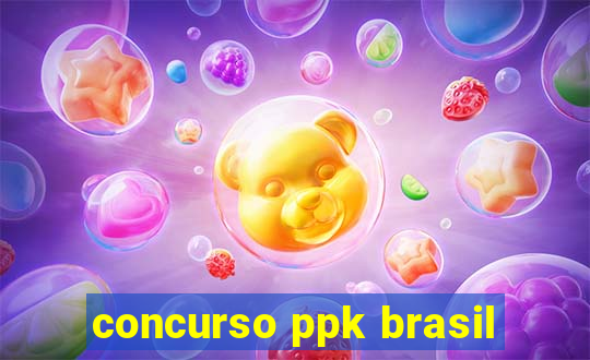 concurso ppk brasil