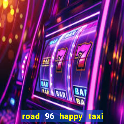 road 96 happy taxi security call password