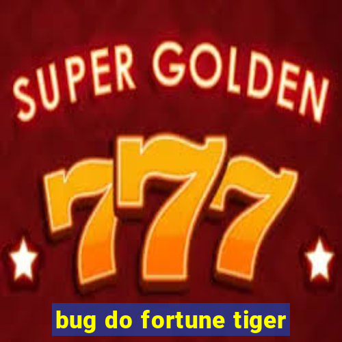 bug do fortune tiger