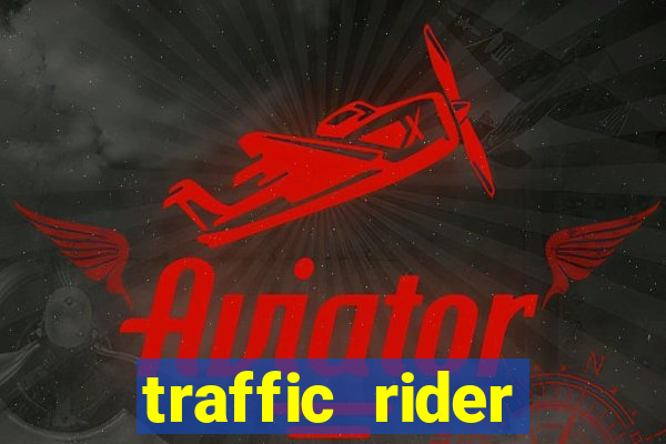 traffic rider dinheiro infinito