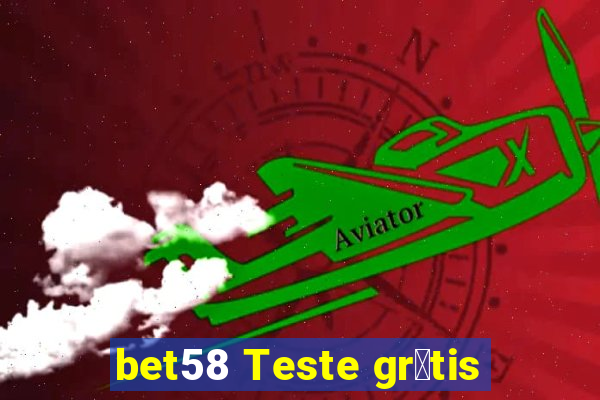 bet58 Teste gr谩tis