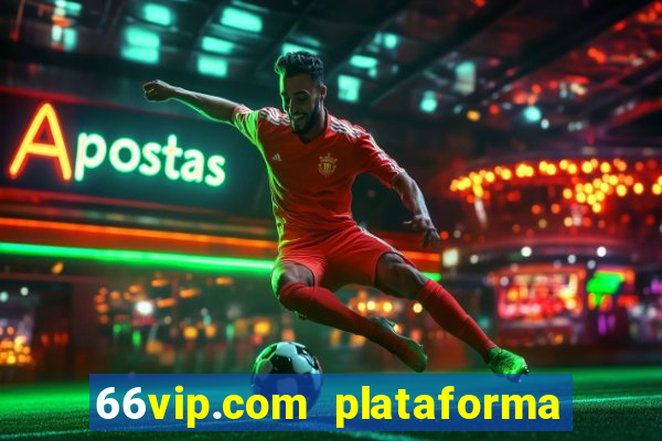 66vip.com plataforma de jogos