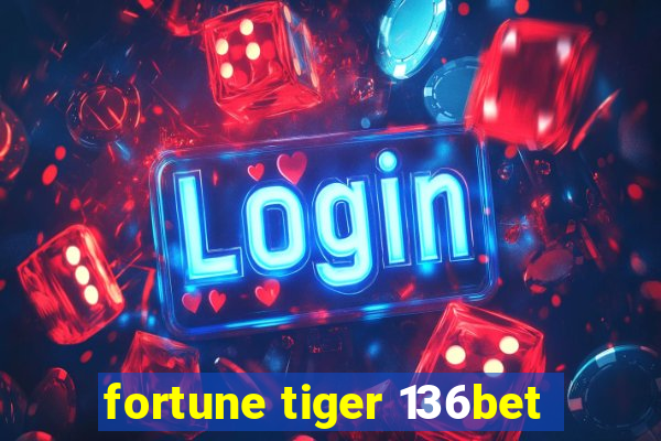 fortune tiger 136bet