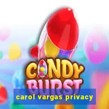 carol vargas privacy