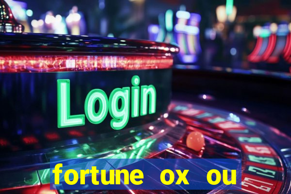 fortune ox ou fortune tiger