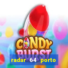 radar 64 porto seguro hoje