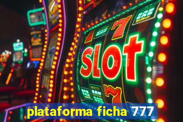 plataforma ficha 777