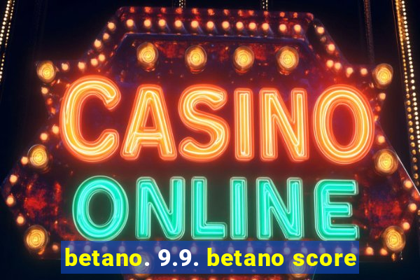 betano. 9.9. betano score