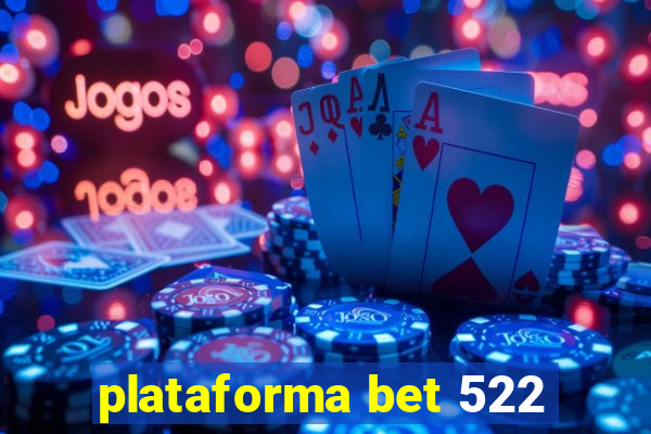 plataforma bet 522