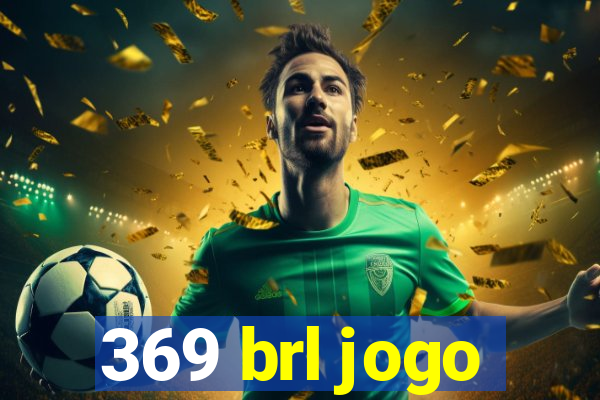 369 brl jogo