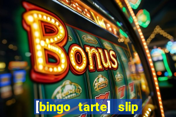 [bingo tarte] slip & stop