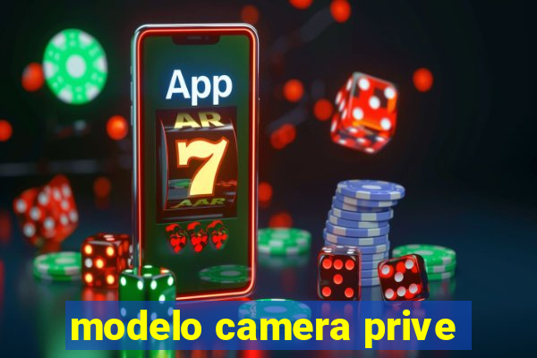 modelo camera prive