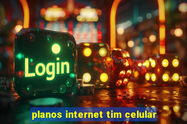 planos internet tim celular