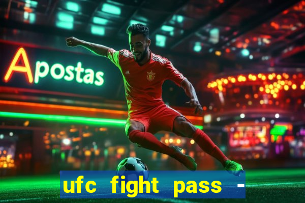 ufc fight pass - tv ao vivo