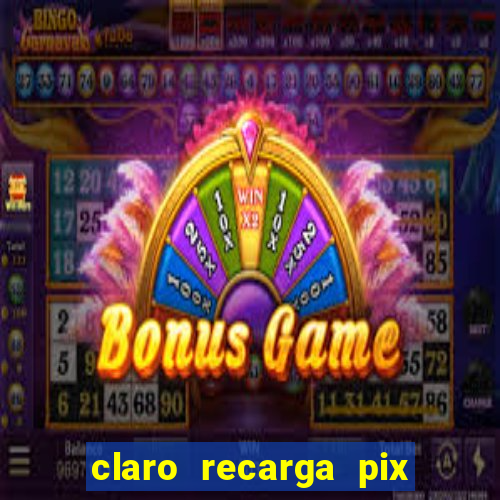 claro recarga pix $10 reais