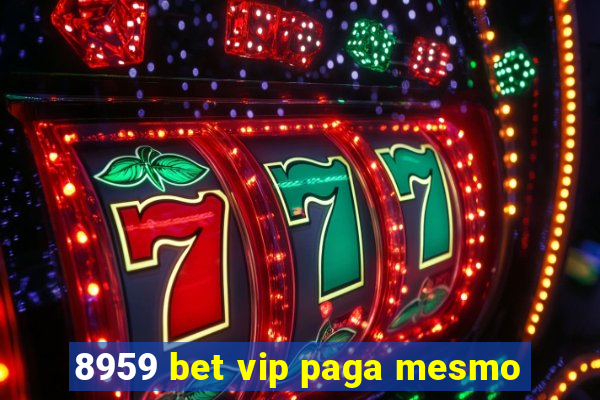 8959 bet vip paga mesmo