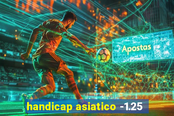 handicap asiatico -1.25