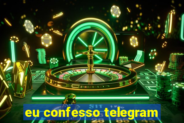 eu confesso telegram