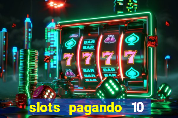 slots pagando 10 no cadastro