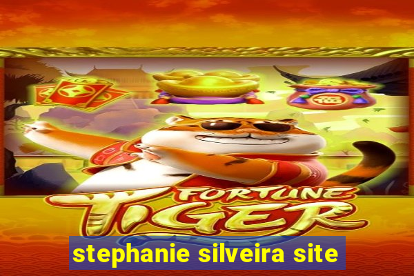 stephanie silveira site